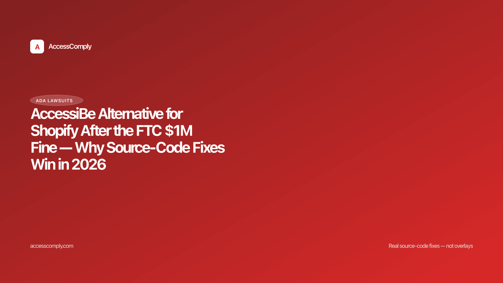 AccessiBe Alternative for Shopify After the FTC $1M Fine — Why Source-Code Fixes Win in 2026 — featured image